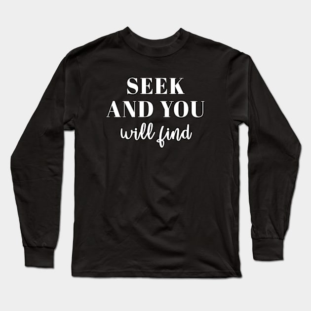 Seek and You Will Find Long Sleeve T-Shirt by martinroj